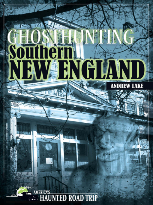 Title details for Ghosthunting Southern New England by Andrew Lake - Available